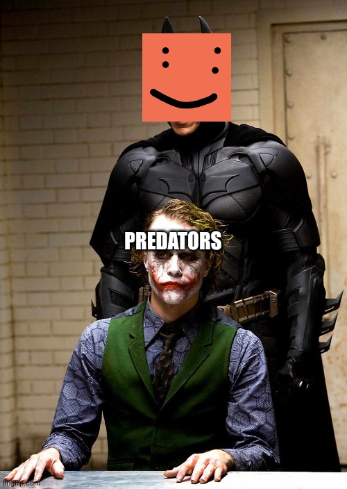 Schlep meme | PREDATORS | image tagged in schlep,roblox,roblox meme,the dark knight,to catch a predator,vigilante | made w/ Imgflip meme maker