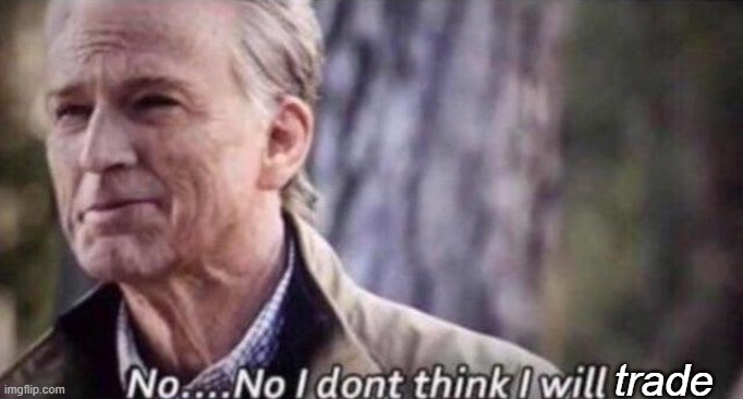 no i don't think i will | trade | image tagged in no i don't think i will | made w/ Imgflip meme maker