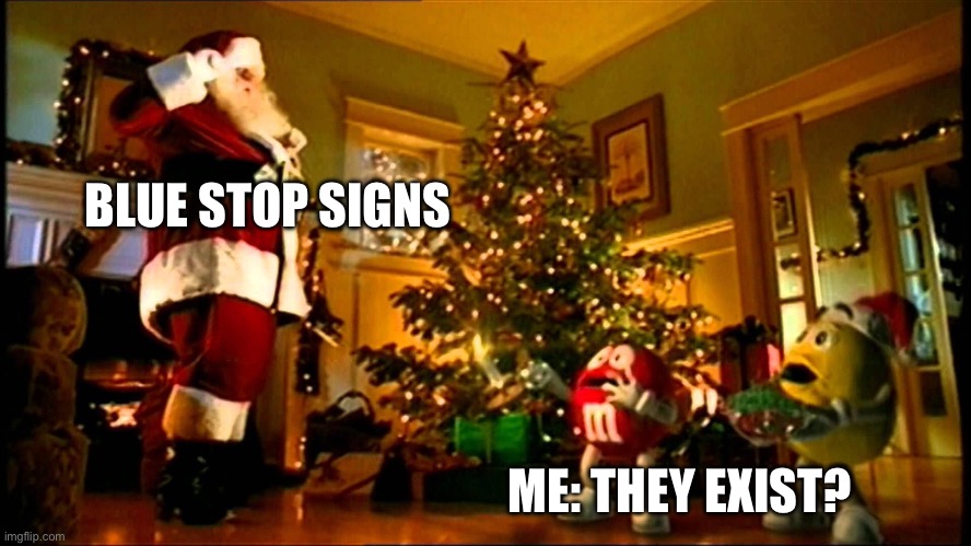 M&M They Do Exist | BLUE STOP SIGNS ME: THEY EXIST? | image tagged in m m they do exist | made w/ Imgflip meme maker