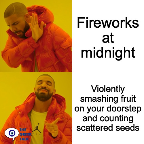 Greek New Years Eve pomegranate smashing tradition | Fireworks at midnight; Violently smashing fruit on your doorstep and counting scattered seeds | image tagged in memes,drake hotline bling | made w/ Imgflip meme maker