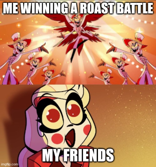 I AM A GOD WHEN IT COMES TO ROAST BATTLES | ME WINNING A ROAST BATTLE; MY FRIENDS | image tagged in pure angelic power,fun,funny,funny memes,lol so funny,too funny | made w/ Imgflip meme maker