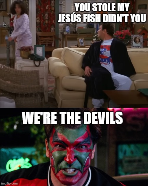 She changed puddy | YOU STOLE MY JESÚS FISH DIDN'T YOU; WE'RE THE DEVILS | image tagged in seinfeld,elaine,david puddy | made w/ Imgflip meme maker