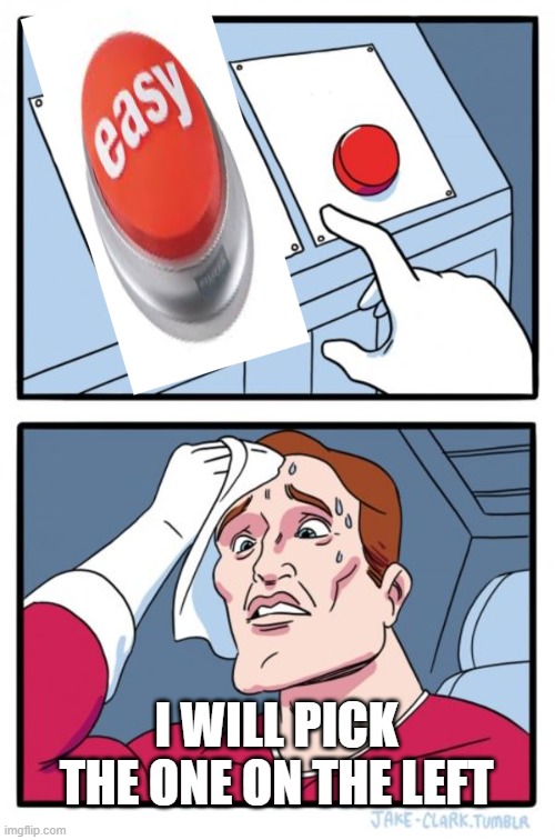 My fun meme | I WILL PICK THE ONE ON THE LEFT | made w/ Imgflip meme maker