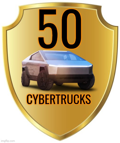 A fact nobody cares about (Reached the goal on December 16, 2025) | 50; CYBERTRUCKS | image tagged in blank badge,tesla truck,cybertruck,no one cares | made w/ Imgflip meme maker