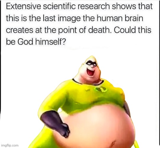 My fun meme | image tagged in could this be god himself | made w/ Imgflip meme maker