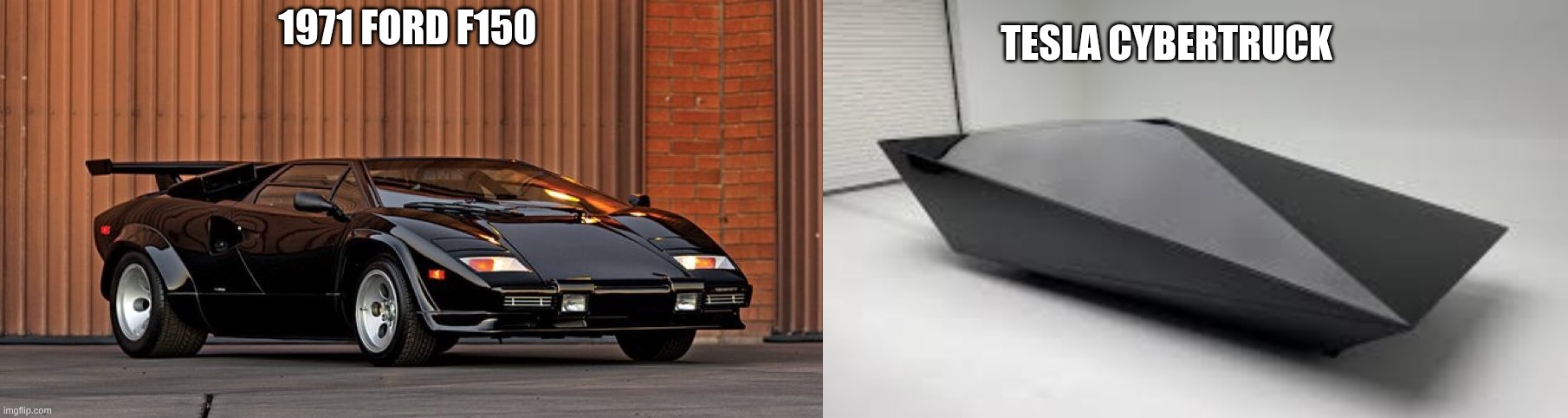 TESLA CYBERTRUCK; 1971 FORD F150 | image tagged in lambo countach | made w/ Imgflip meme maker