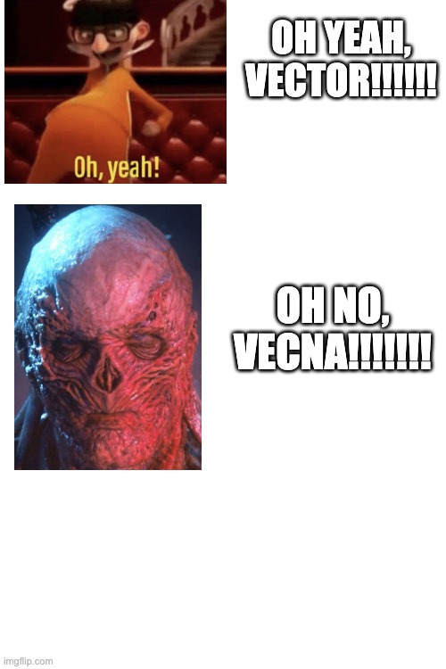Vector y Vecna | OH YEAH, VECTOR!!!!!! OH NO, VECNA!!!!!!! | image tagged in vector,vecna | made w/ Imgflip meme maker