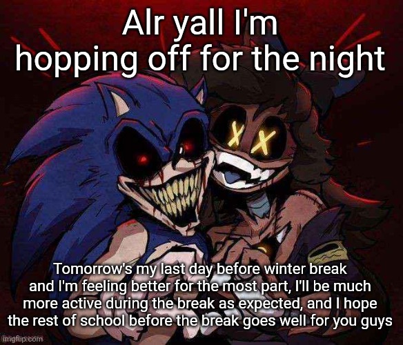 Have a good night guys | Alr yall I'm hopping off for the night; Tomorrow's my last day before winter break and I'm feeling better for the most part, I'll be much more active during the break as expected, and I hope the rest of school before the break goes well for you guys | image tagged in joinkly scrank | made w/ Imgflip meme maker
