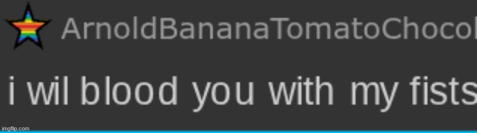 I will blood you with my fists | image tagged in i will blood you with my fists | made w/ Imgflip meme maker