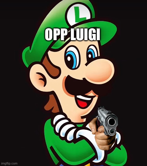 OPP LUIGI | OPP LUIGI | image tagged in luigi | made w/ Imgflip meme maker