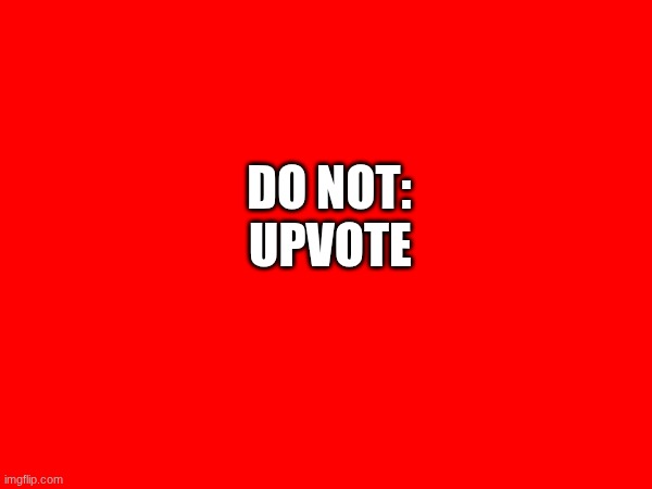 he | UPVOTE; DO NOT: | image tagged in the scroll of truth,funny | made w/ Imgflip meme maker