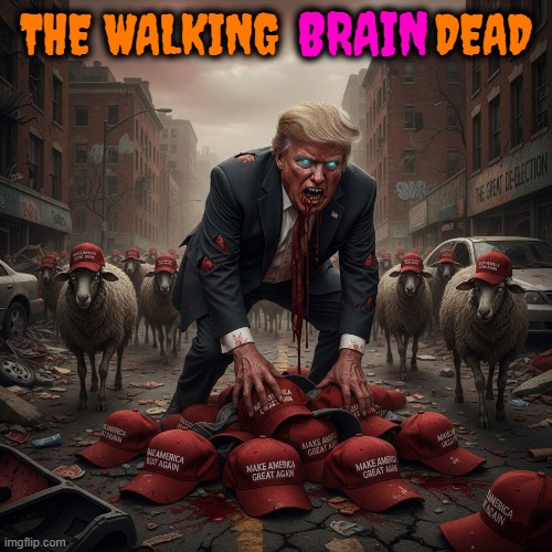 THE WALKING brain DEAD | THE WALKING            DEAD BRAIN | image tagged in the walking dead,walking dead zombie,trump,maga,brain dead,zombie | made w/ Imgflip meme maker