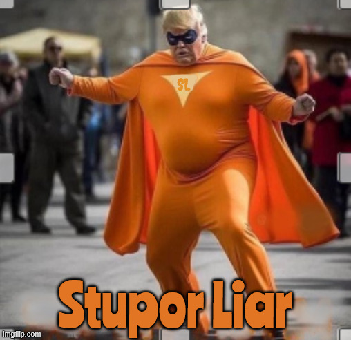 Stupor Liar | SL; Stupor Liar | image tagged in lies faster than the speed of sound,can take a speeding bullet with his ear,tear down the east wing to find flotus | made w/ Imgflip meme maker