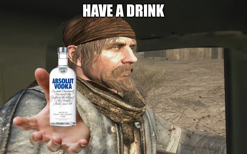 Reznov | HAVE A DRINK | image tagged in reznov | made w/ Imgflip meme maker