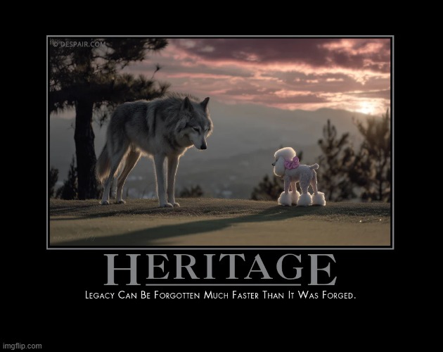Heritage | image tagged in demotivationals,heritage | made w/ Imgflip meme maker