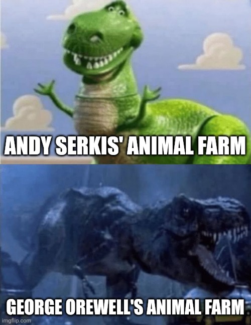 Animal Farm Meme (Serkis Massacred a Classic) | ANDY SERKIS' ANIMAL FARM; GEORGE OREWELL'S ANIMAL FARM | image tagged in happy angry dinosaur,animal,farm,george orwell | made w/ Imgflip meme maker
