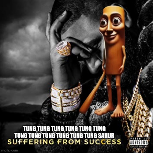 dj khaled suffering from success meme | TUNG TUNG TUNG TUNG TUNG TUNG TUNG TUNG TUNG TUNG TUNG TUNG SAHUR | image tagged in dj khaled suffering from success meme | made w/ Imgflip meme maker