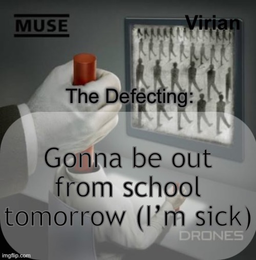And then Christmas break happens | Gonna be out from school tomorrow (I’m sick) | image tagged in virian drones temp | made w/ Imgflip meme maker