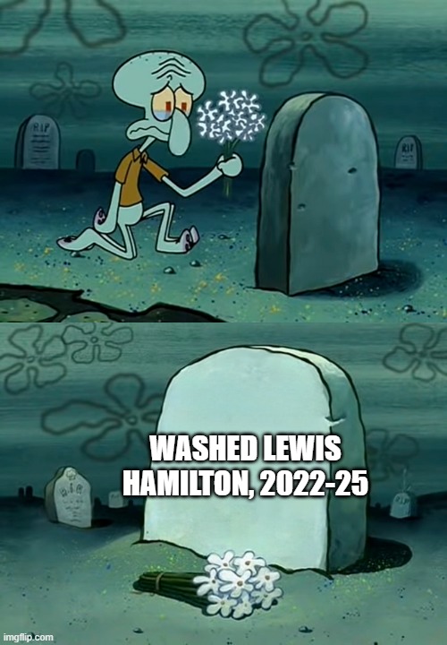 Squidward Graveyard meme | WASHED LEWIS HAMILTON, 2022-25 | image tagged in squidward graveyard meme | made w/ Imgflip meme maker