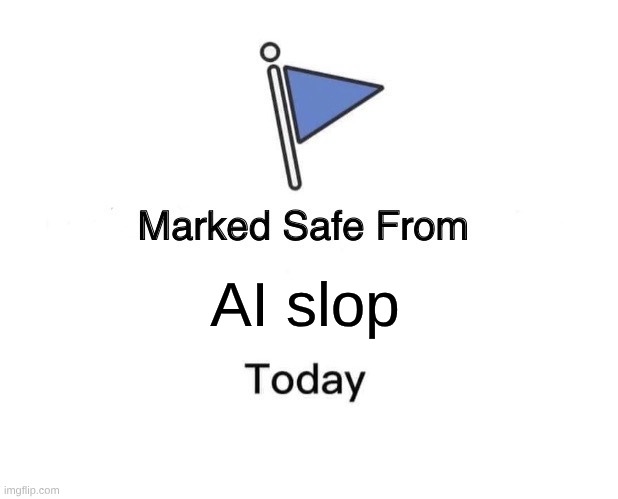 :D | AI slop | image tagged in memes,marked safe from | made w/ Imgflip meme maker