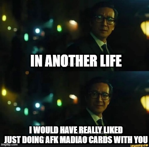 Where Winds Meet In another life I would have liked | IN ANOTHER LIFE; I WOULD HAVE REALLY LIKED JUST DOING AFK MADIAO CARDS WITH YOU | image tagged in in another life i would really liked | made w/ Imgflip meme maker