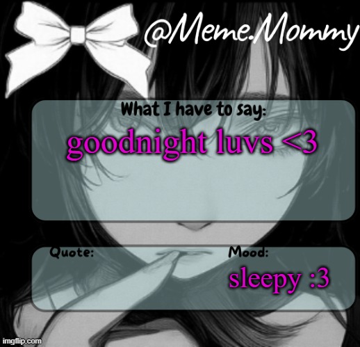 Meme.Mommy temp | goodnight luvs <3; sleepy :3 | image tagged in meme mommy temp | made w/ Imgflip meme maker