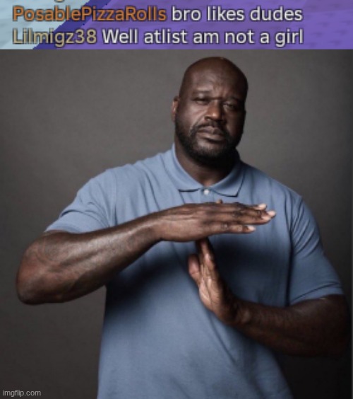 hol up | image tagged in shaq time out,gay | made w/ Imgflip meme maker