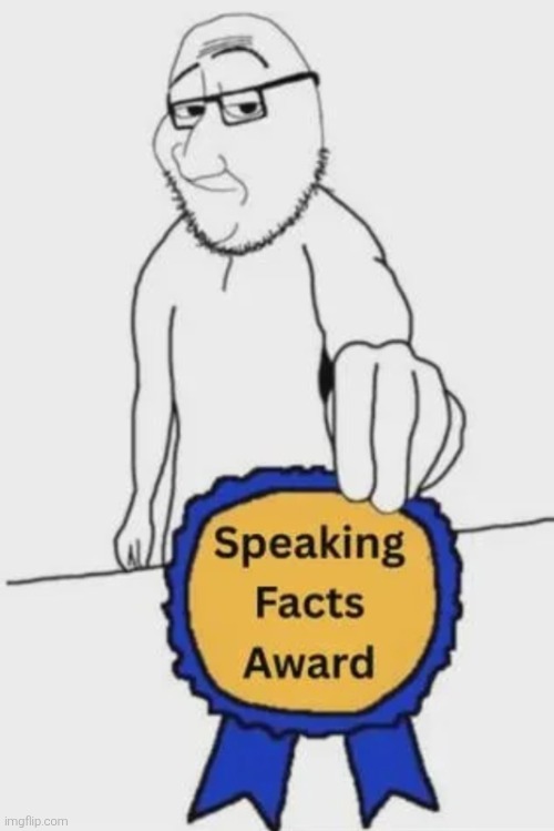 Speaking facts award | image tagged in speaking facts award | made w/ Imgflip meme maker