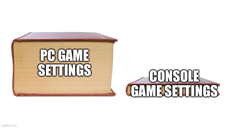Freedom vs Simplicity | PC GAME SETTINGS; CONSOLE GAME SETTINGS | image tagged in long book vs short book,pc gaming,consoles,video games,settings | made w/ Imgflip meme maker