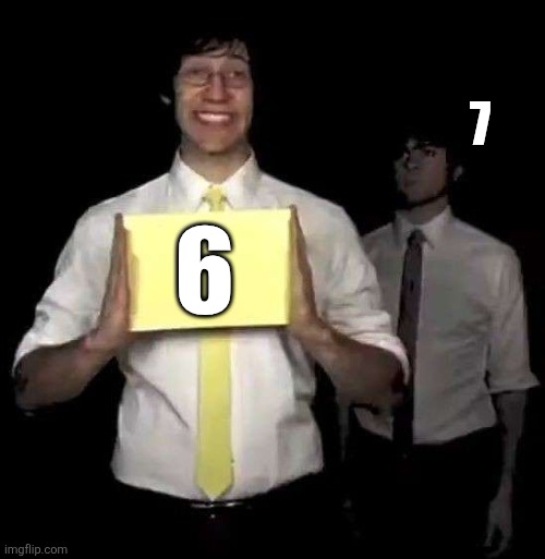 Siiix.... | 7; 6 | image tagged in cursed tally hall intro,67 | made w/ Imgflip meme maker