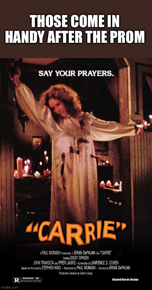 THOSE COME IN HANDY AFTER THE PROM | made w/ Imgflip meme maker