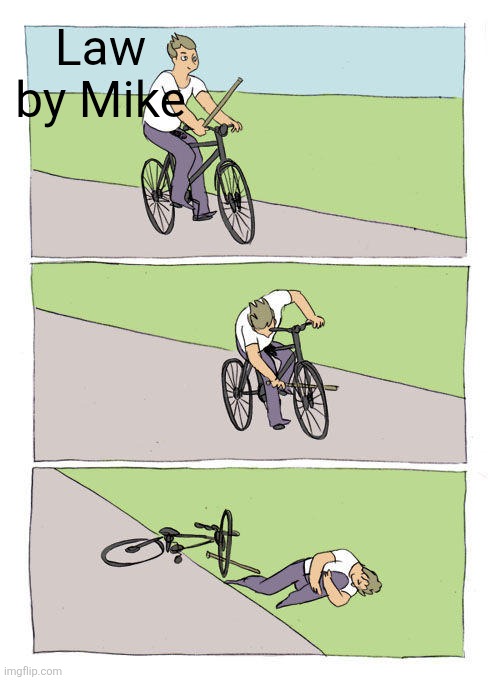 Bike Fall Meme | Law by Mike | image tagged in memes,bike fall | made w/ Imgflip meme maker
