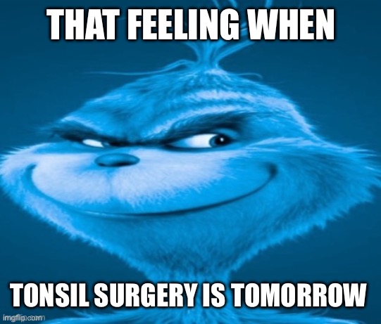 it’s true tho i have tonsil surgery bruh | THAT FEELING WHEN; TONSIL SURGERY IS TOMORROW | image tagged in knee surgery | made w/ Imgflip meme maker