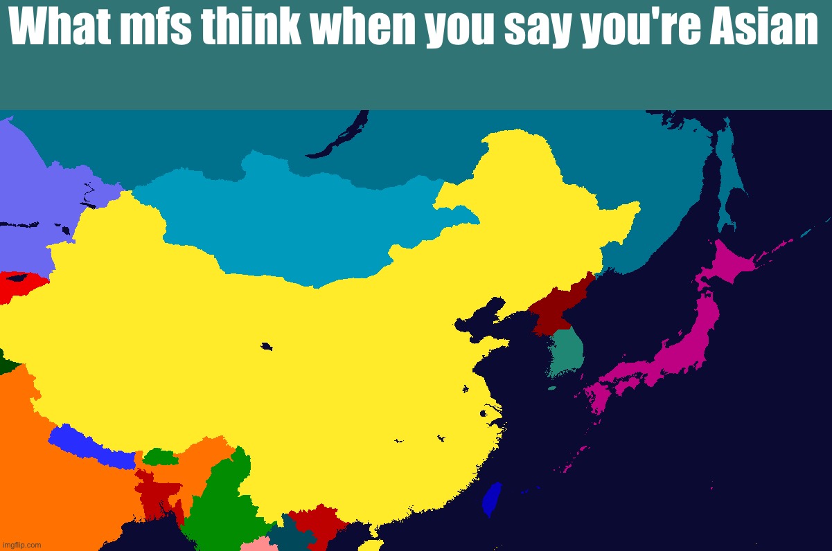What mfs think when you say you're Asian | made w/ Imgflip meme maker