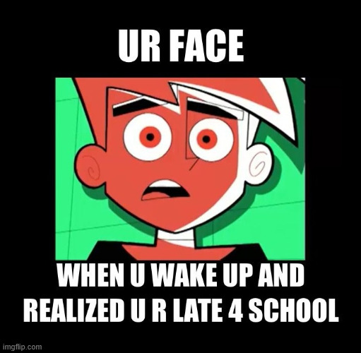 Late 4 School | image tagged in danny phantom,memes,lattice climbing,climbing,funny,jokes | made w/ Imgflip meme maker