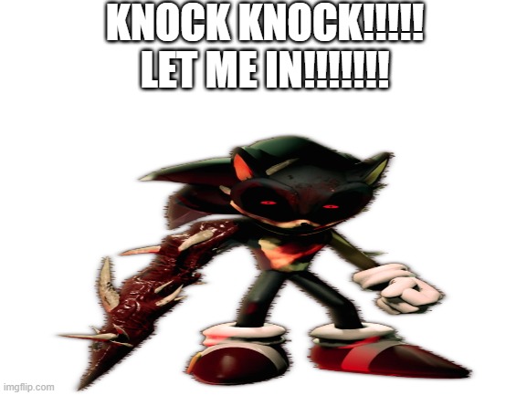 Blank White Template | KNOCK KNOCK!!!!! LET ME IN!!!!!!! | image tagged in blank white template | made w/ Imgflip meme maker
