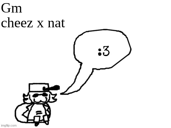 I'm going to keep using cheez x nat instead of chat (keep this niche) | Gm cheez x nat | image tagged in ducc-the-ultimate's creature announcement temp | made w/ Imgflip meme maker