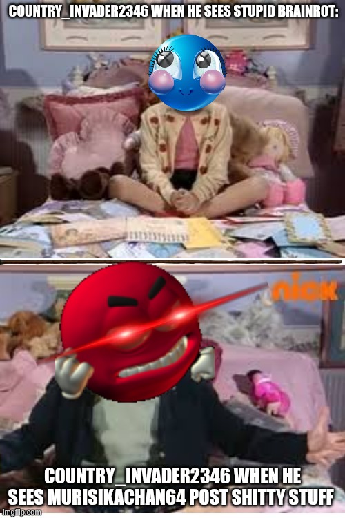 Like FR I'm not bulling anyone, but the template is FIRE if u want to use it | COUNTRY_INVADER2346 WHEN HE SEES STUPID BRAINROT:; COUNTRY_INVADER2346 WHEN HE SEES MURISIKACHAN64 POST SHITTY STUFF | image tagged in ask ashley calm and tweaking out,raid,brainrot | made w/ Imgflip meme maker