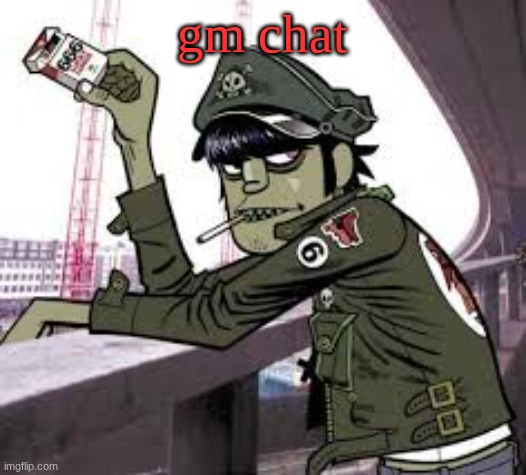 murdoc | gm chat | image tagged in murdoc | made w/ Imgflip meme maker