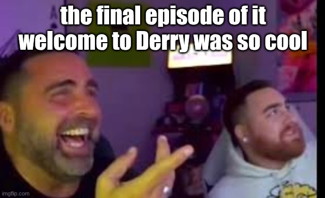 "let him go!" "No." | the final episode of it welcome to Derry was so cool | image tagged in los laughing made by bigjim998 copyright reserved | made w/ Imgflip meme maker