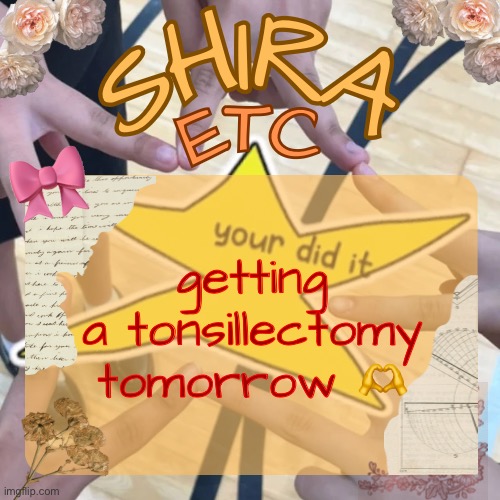 do NOT look up images of it PLEASE | getting a tonsillectomy tomorrow 🫶 | image tagged in shira s best temp | made w/ Imgflip meme maker