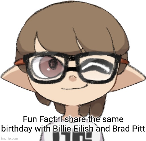 Birthday.mp3 | Fun Fact: I share the same birthday with Billie Eilish and Brad Pitt | image tagged in paleo winking | made w/ Imgflip meme maker