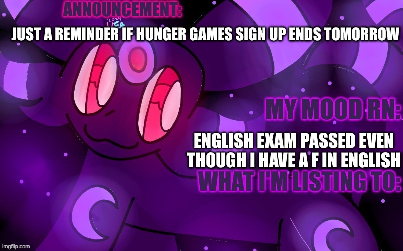 Guys if you haven't heard im doing a hunger games thing (this is for people who haven't seen the first post) | JUST A REMINDER IF HUNGER GAMES SIGN UP ENDS TOMORROW; ENGLISH EXAM PASSED EVEN THOUGH I HAVE A F IN ENGLISH | image tagged in eeveeabellikesdrawing | made w/ Imgflip meme maker