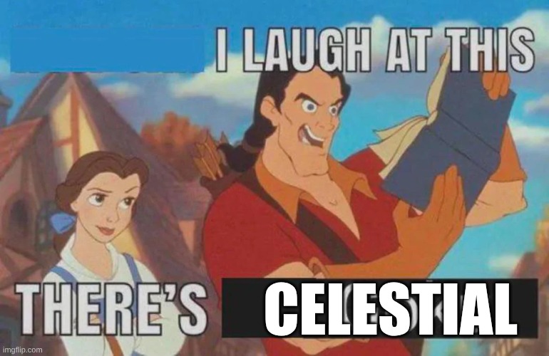 CELESTIAL | made w/ Imgflip meme maker