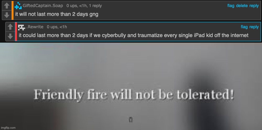 image tagged in friendly fire will not be tolerated | made w/ Imgflip meme maker