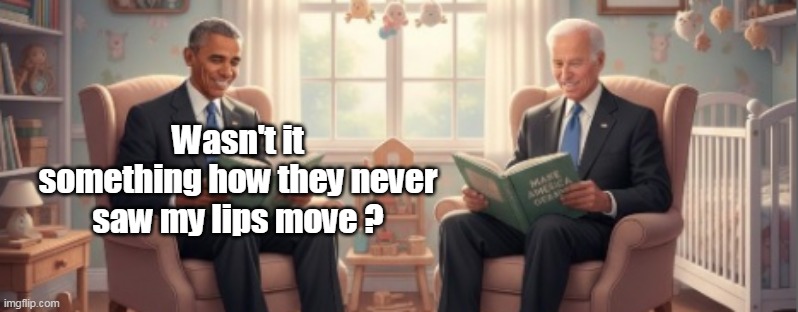 Wasn't it something how they never saw my lips move ? | made w/ Imgflip meme maker