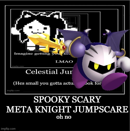 don't forget, 196 tomorrows ago | SPOOKY SCARY META KNIGHT JUMPSCARE; oh no | image tagged in demotivational poster | made w/ Imgflip meme maker