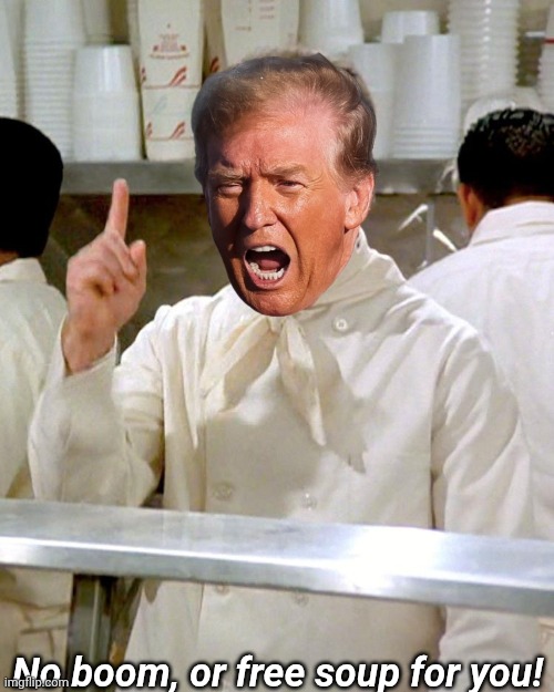 No boom, or free soup for you! | made w/ Imgflip meme maker
