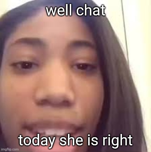 7 days till JOLLY. | well chat; today she is right | image tagged in christmas just a week away | made w/ Imgflip meme maker