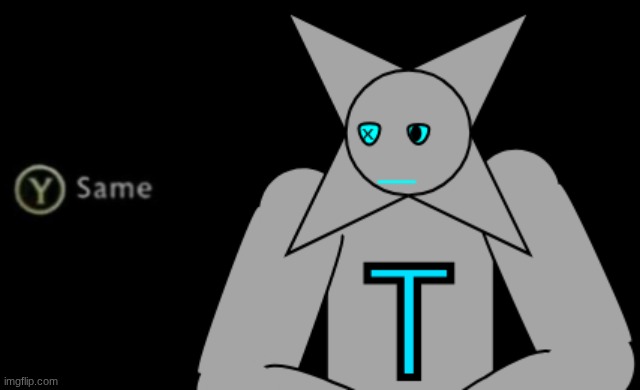 tridotron Y same | image tagged in tridotron y same | made w/ Imgflip meme maker